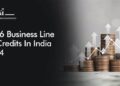 Top 6 Business Line Of Credits In India 2024